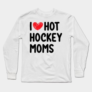 I love hot hockey moms Long Sleeve T-Shirt